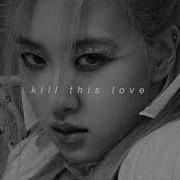 Blackpink Kill This Love Slowed Down