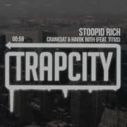 Crankdat Stoopid Rich Feat Titus