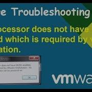 The Processor Does Not Have Nx Xd Enabled Which Is Required By Vmware