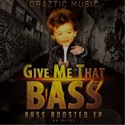 Draztic Music Give Me That Bass Bass Boosted Remix