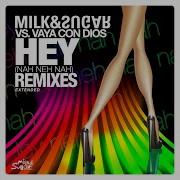 Hey Nah Neh Nah Milk Sugar Vs Vaya Con Dios Danni Matin Remix