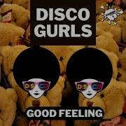 Good Feeling Extended Mix Disco Gurls