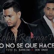 Tito El Bambino Yo No Sé Que Hacer Feat Don Omar