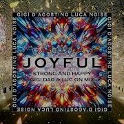 Joyful Gigi D Agostino Luca Noise Strong And Happy Gigi Dag Luc On Mix