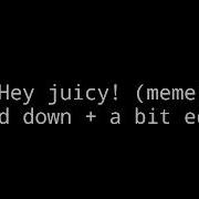 Hey Juicy Meme Song Slowed