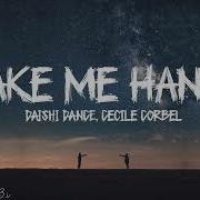 Take Me Hand Htrol Remix Daishi Dance Ft Cecile Corbel