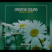 Croatia Squad Wanna Be Someone Club Mix