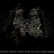 Beyond Right Now Glitch Mob Remix