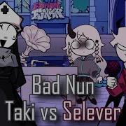 Bad Nun Selever Vs Taki