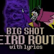 Big Shot Weird Route With Lyrics