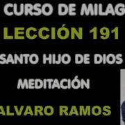 Lección 191 Un Curso De Milagros Meditación Álvaro Ramos