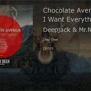 Chocolate Avenue I Want Everything Deepjack Mr Nu Remix