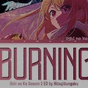 Burning Oshi No Ko