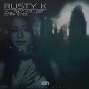 Dark Eyes Rusty K