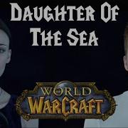 Daughter Of The Sea World Of Warcraft Cover Feat Скачать