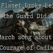 The Planet Broke Before The Guard Did A March Song About The Courage Of Cadia