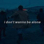 L Don T Wanna Be Alone