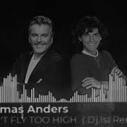 Homas Anders Don T Fly Too High Dj Isi Remix