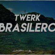 Twerk Brasileiro Remix 2018