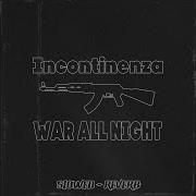 Incontinenza War All Night Slowed