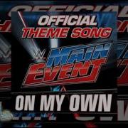 Wwe On My Own Main Event Official Theme Song Wwe