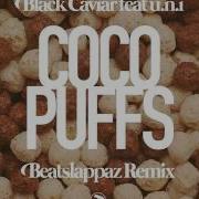 Black Caviar Feat U N I Coco Puffs Beatslappaz Remix