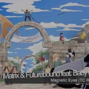 Matrix Futurebound Feat Baby Blue Magnetic Eyes Tc Remix