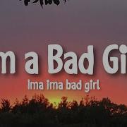 I Am A Bad Girl