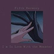 Fifth Harmony I M In Love With A Monster Slowed