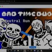 Bad Time Duo Neutral Run