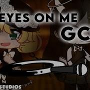 All Eyes On Me Or3O Glmv